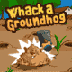Whack a groundhog