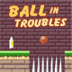 Ball in Troubles